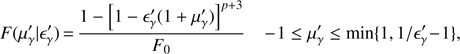 Mathematical equation: $F(\mu _{\gamma }^{\prime }|\epsilon _{\gamma }^{\prime })=\frac{1-{{\left[ 1-\epsilon _{\gamma }^{\prime }(1+\mu _{\gamma }^{\prime }) \right]}^{p+3}}}{{{F}_{0}}}\,-1\le \mu _{\gamma }^{\prime }\le \text{min}\{1,1/\epsilon _{\gamma }^{\prime }-1\}, $