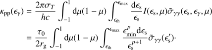 Mathematical equation: $ \begin{array}{*{35}{l}} {{\kappa }_{\text{pp}}}({{\epsilon }_{\gamma }}) & =\frac{2\pi {{\sigma }_{T}}}{hc}\int_{-1}^{1}{\text{d}}\mu (1-\mu )\int_{{{\epsilon }_{\text{th}}}}^{{{\epsilon }_{\text{max}}}}{\frac{\text{d}{{\epsilon }_{\text{s}}}}{{{\epsilon }_{\text{s}}}}}I({{\epsilon }_{\text{s}}},\mu ){{{\tilde{\sigma }}}_{\gamma \gamma }}({{\epsilon }_{\text{s}}},{{\epsilon }_{\gamma }},\mu ) \\ {} & =\frac{{{\tau }_{0}}}{2{{r}_{\text{g}}}}\int_{-1}^{1}{\text{d}}\mu (1-\mu )\int_{{{\epsilon }_{\text{th}}}}^{{{\epsilon }_{\text{max}}}}{\frac{\epsilon _{\text{min}}^{p}\text{d}{{\epsilon }_{\text{s}}}}{\epsilon _{\text{s}}^{p+1}}}{{{\tilde{\sigma }}}_{\gamma \gamma }}(\epsilon _{\text{s}}^{\prime })\cdot \\ \end{array} $