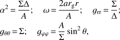Mathematical equation: $ \begin{align} &\alpha^2\,{=}\,\frac{\Sigma\Delta}{A};\quad \omega\,{=}\,\frac{2ar_{\rm g} r}{A};\quad g_{\rm {rr}}\,{=}\,\frac{\Sigma}{\Delta};\\ &g_{\theta\theta}\,{=}\,\Sigma; \quad g_{\varphi\varphi}\,{=}\,\frac{A}{\Sigma}\sin^2\theta, \nonumber \end{align} $