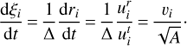 Mathematical equation: $ \begin{equation} \frac{{\rm d}\xi_i}{{\rm d}t} \,{=}\,\frac{1}{\Delta} \frac{{\rm d}r_i}{{\rm d}t}\,{=}\,\frac{1}{\Delta}\frac{u_i^r}{u_i^t}\,{=}\,\frac{v_i}{\sqrt{A}}\cdot \end{equation} $