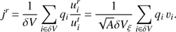 Mathematical equation: $ {{j}^{r}}=\frac{1}{\delta V}\sum\limits_{i\in \delta V}{{{q}_{i}}}\frac{u_{i}^{r}}{u_{i}^{t}}=\frac{1}{\sqrt{A}\delta {{V}_{\xi }}}\sum\limits_{i\in \delta V}{{{q}_{i}}}{{v}_{i}}. $
