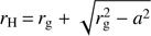 Mathematical equation: $ r_{\rm H}\,{=}\,r_{\rm g}+\sqrt{r_{\rm g}^2-a^2}$