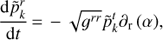 Mathematical equation: $ \begin{equation} \frac{{\rm d}\tilde{p}_k^r}{{\rm d}t}\,{=}\,-\sqrt{g^{rr}} \tilde{p}_k^t \partial_{\rm r} \left(\alpha\right)\!, \end{equation} $