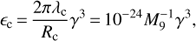 Mathematical equation: $ \begin{equation} \epsilon_{\rm {c}}\,{=}\,\frac{2\pi \lambda_{\rm c}}{R_{\rm c}}\gamma^3\,{=}\,10^{-24}M_9^{-1}\gamma^3, \end{equation} $