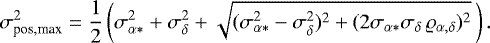 Mathematical equation: \begin{equation*}\sigma_{\text{pos,max}}^2 = \frac{1}{2}\left(\sigma_{\alpha*}^2 +\sigma_{\delta}^2+ \sqrt{(\sigma_{\alpha*}^2 -\sigma_{\delta}^2)^2+ (2\sigma_{\alpha*}\sigma_{\delta}\,\varrho_{\alpha,\delta})^2}\,\right) .\end{equation*}