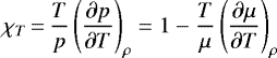 Mathematical equation: \begin{equation*} \chi_{T}\,{=}\,\frac{T}{p}\left(\frac{\partial p}{\partial T}\right)_{\rho}=1-\frac{T}{\mu}\left(\frac{\partial \mu}{\partial T}\right)_{\rho} \end{equation*}