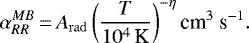 Mathematical equation: \begin{equation*}\alpha_{RR}^{MB}\,{=}\,A_{\rm{rad}}\left(\frac{T}{10^{4}\,\mbox{K}}\right)^{-\eta} \textrm{{cm}}^{3}\ \textrm{{s}}^{-1}. \end{equation*}