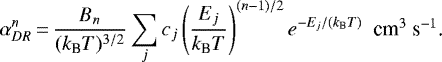 Mathematical equation: \begin{equation*}\alpha_{DR}^{n}\,{=}\,\frac{B_{n}}{(k_{\textrm{B}}T)^{3/2}}\sum_{j}c_{j} \left(\frac{E_{j}}{k_{\textrm{B}}T}\right)^{(n-1)/2}e^{-E_{j}/(k_{\textrm{B}}T)}\mbox{~~cm$^{3}$ s$^{-1}$.} \end{equation*}