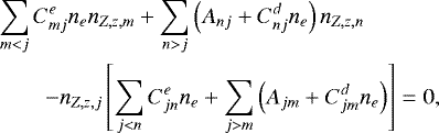 Mathematical equation: \begin{eqnarray*}&& \sum_{m<j}C_{mj}^{e}n_{{e}}n_{Z,z,m}+\sum_{n>j}\left(A_{nj}+C_{nj}^{d}n_{e}\right)n_{Z,z,n} \nonumber \\ &&\qquad -n_{Z,z,j}\left[\sum_{j<n}C_{jn}^{e}n_{e}+\sum_{j>m}\left(A_{jm}+C_{jm}^{d}n_{e}\right)\right] = 0, \end{eqnarray*}