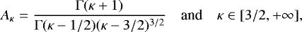 Mathematical equation: \begin{equation*} A_{\kappa}=\frac{\mathrm\Gamma(\kappa+1)}{\mathrm\Gamma(\kappa-1/2)(\kappa-3/2)^{3/2}}\quad \mbox{and}\quad \kappa\in[3/2,+\infty], \end{equation*}