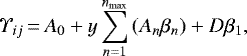 Mathematical equation: \begin{equation*}\Upsilon_{ij}\,{=}\,A_{0}+y\sum_{n=1}^{n_{\textrm{{max}}}}\left(A_{n} \beta_{n}\right)+D\beta_{1}, \end{equation*}