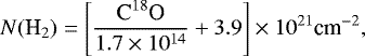 \begin{equation*} N(\textrm{H}_2) =\left[ \frac{\textrm{C}^{18}\textrm{O}}{1.7 \times 10^{14}} &#x002B; 3.9\right]\times 10^{21} \textrm{cm}^{-2}, \vspace*{3pt}\end{equation*}