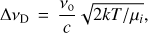 Mathematical equation: $ \Delta\nu_{\rm D} \,=\, \frac{\nu_{\rm o}}{c}\sqrt{2kT/\mu_i}, $
