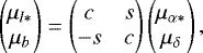 Mathematical equation: \begin{equation*} \begin{pmatrix} \mu_{l*} \\ \mu_b \end{pmatrix} = \begin{pmatrix} c & s \\ -s & c \end{pmatrix} \begin{pmatrix} \mu_{\alpha*} \\ \mu_{\delta} \end{pmatrix}, \end{equation*}