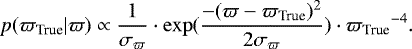 Mathematical equation: \begin{equation*} p({\varpi_{\textrm{True}}}|\varpi) \propto \frac{1}{\sigma_{\varpi}}\cdot \exp(\frac{-(\varpi-{\varpi_{\textrm{True}}})^2}{2\sigma_{\varpi}})\cdot{\varpi_{\textrm{True}}}^{-4}.\end{equation*}