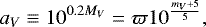 Mathematical equation: \begin{equation*} a_V\equiv 10^{0.2M_V}=\varpi 10^{\frac{m_V+5}{5}}, \end{equation*}