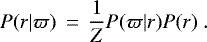 Mathematical equation: \begin{equation*} P({r} {\mid} \varpi) \,=\, \frac{1}{Z}P(\varpi {\mid} {r})P({r}) \ .\end{equation*}