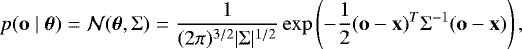 Mathematical equation: \begin{equation*} p(\mathbf{o}\mid \boldsymbol{\theta})= \mathcal{N}(\boldsymbol{\theta},\mathrm{\Sigma})=\frac{1}{(2\pi)^{3/2}|\mathrm{\Sigma}|^{1/2}} \exp\left(-\frac{1}{2}(\mathbf{o}-\mathbf{x})^T \mathrm{\Sigma}^{-1} (\mathbf{o}-\mathbf{x})\right),\end{equation*}