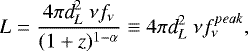 Mathematical equation: \begin{equation*} L = \frac{4 \pi {\textit{d}}^2_L \ \nu f_{\nu}}{(1+\textit{z})^{1-\alpha}} \equiv 4 \pi {\textit{d}}^2_L \ \nu f^{peak}_{\nu} ,\end{equation*}