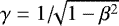 Mathematical equation: ${\gamma}=1/\sqrt[]{1-\beta^2}$
