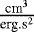 Mathematical equation: $ \frac{\textrm{cm}^3}{\textrm{erg.s}^2}$