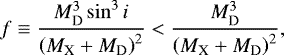 \begin{equation*} f \equiv \frac{ M^3_{\text{D}} \sin^3 i } { \left(M_{\text{X}} + M_{\text{D}}\right)^2}<\frac{M^3_{\text{D}}}{\left(M_{\text{X}} + M_{\text{D}}\right)^2},\end{equation*}
