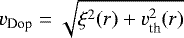 $v_{\text{Dop}}=\sqrt{\xi^2(r) + v_{\text{th}}^2(r)}$