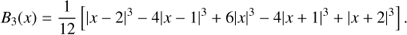 Mathematical equation: $$ B_3{(x)}=\frac1{12}\lbrack{\vert x-2\vert}^3-4{\vert x-1\vert}^3+6{\vert x\vert}^3-4{\vert x+1\vert}^3+{\vert x+2\vert}^3\rbrack. $$