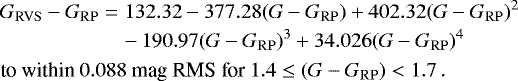 Mathematical equation: \begin{eqnarray*} \ensuremath{G_{\mathrm{RVS}}}-\ensuremath{G_{\mathrm{RP}}} &=& 132.32 - 377.28(G-\ensuremath{G_{\mathrm{RP}}}) + 402.32(G-\ensuremath{G_{\mathrm{RP}}})^2\nonumber\\ &&-\,190.97(G-\ensuremath{G_{\mathrm{RP}}})^3 + 34.026(G-\ensuremath{G_{\mathrm{RP}}})^4\nonumber\\ &&\hspace*{-60pt} \text{to within }0.088\text{ mag RMS for }1.4\leq(G-\ensuremath{G_{\mathrm{RP}}})<1.7\,.\end{eqnarray*}