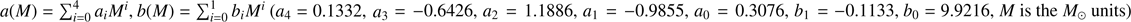 Mathematical equation: $ a{(M)}=\mathrm\Sigma_{i=0}^4a_iM^i,b{(M)}=\mathrm\Sigma_{i=0}^1b_iM^i{(a_4=0.1332,a_3=-0.6426,a_2=1.1886,a_1=-0.9855,a_0=0.3076,b_1=-0.1133,b_0=9.9216,M\text{is the}M_\odot\text{units})} $