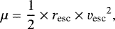 Mathematical equation: \begin{equation*} \mu = \frac{1}{2}\times r_{\textrm{esc}} \times {v_{\textrm{esc}}}^2 ,\end{equation*}