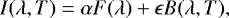 Mathematical equation: \begin{equation*} I(\lambda, T) = \alpha F(\lambda) + \epsilon B(\lambda, T), \end{equation*}