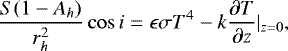 Mathematical equation: \begin{equation*} \frac{S(1-A_{h})}{r^{2}_{h}}\cos i = \epsilon \sigma T^{4} - k \frac{\partial T}{\partial z} |_{z=0},\end{equation*}