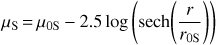 Mathematical equation: $ \begin{aligned} \mu _\mathrm{S} \,{=}\, \mu _\mathrm{0S} - 2.5 \log \left( \text{ sech} {\left( \frac{r}{r_\mathrm{0S}} \right)} \right) \end{aligned} $