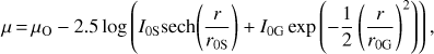 Mathematical equation: $ \begin{aligned} \mu \,{=}\, \mu _\mathrm{O} - 2.5 \log \left( I_\mathrm{0S} \text{ sech} {\left( \frac{r}{r_\mathrm{0S}} \right)} + I_\mathrm{0G} \exp {\left(- \frac{1}{2} \left( \frac{r}{r_\mathrm{0G}} \right)^2 \right)} \right), \end{aligned} $
