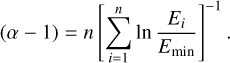 Mathematical equation: $ (\alpha -1) = n \left[\sum\limits_{i=1}^n \ln \frac{E_i}{E_\mathrm{min}}\right]^{-1}. $