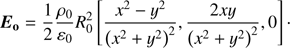 $$ {\boldsymbol E}_\mathbf o=\frac12\frac{\rho_0}{\varepsilon_0}R_0^2{\lbrack\frac{x^2-y^2}{{(x^2+y^2)}^2},\frac{2xy}{{(x^2+y^2)}^2},0\rbrack}. $$