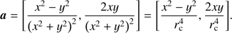 $$ \boldsymbol a=\left[\frac{x^2-y^2}{{(x^2+y^2)}^2},\frac{2xy}{{(x^2+y^2)}^2}\right]={\left[\frac{x^2-y^2}{r_\mathrm c^4},\frac{2xy}{r_\mathrm c^4}\right]}. $$