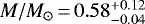 $M/M_{\odot}\,{=}\,0.58^{+0.12}_{-0.04}$