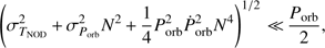 Mathematical equation: $$ {\left(\sigma_{T_\text{NOD}}^2+\sigma_{P_\text{orb}}^2N^2+\frac14P_\text{orb}^2\dot P_\text{orb}^2N^4\right)}^{1/2}\ll\frac{P_\text{orb}}2, $$