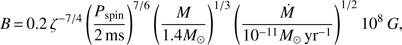 Mathematical equation: $$ B=0.2\zeta^{-7/4}{\left(\frac{P_\text{spin}}{2\,\text{ms}}\right)^{7/6}}\left(\frac M{1.4M_\odot}\right)^{1/3}\left(\frac{\dot M}{10^{-11}M_\odot\text{yr}^{-1}}\right)^{1/2}10^8G, $$