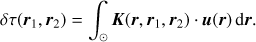 Mathematical equation: $$ \begin{equation} \delta\tau (\boldsymbol r_1,\boldsymbol r_2) = \int_\odot \boldsymbol K(\boldsymbol r,\boldsymbol r_1,\boldsymbol r_2)\cdot \boldsymbol u(\boldsymbol r) \, \text{d}\boldsymbol r. \end{equation} $$