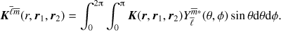 Mathematical equation: $$ \begin{equation} \boldsymbol K^{\bar \ell \bar{m}}(r, \boldsymbol r_1,\boldsymbol r_2) = \int_0^{2\uppi} \int_0^\uppi \boldsymbol K(\boldsymbol r, \boldsymbol r_1,\boldsymbol r_2) Y_{\bar \ell}^{\bar{m} \ast }(\theta,\phi) \sin\theta \textrm{d}\theta {\rm d}\phi. \end{equation} $$