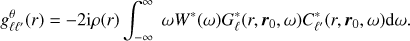 Mathematical equation: $$ g_{\ell {\ell }'}^{\theta }(r)=-2\text{i}\rho (r)\int_{-\infty }^{\infty }{\ }\omega {{W}^{*}}(\omega )G_{\ell }^{*}(r,{\boldsymbol{r}_{0}},\omega )C_{{{\ell }'}}^{*}(r,{\boldsymbol{r}_{0}},\omega )\text{d}\omega . $$