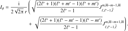 Mathematical equation: $$ \begin{align} I_\phi = \frac{\rm{i}}{2\sqrt{2\uppi} \ r} &\left( \sqrt{\frac{(2\ell'+1)(\ell'+m'-1)(\ell'+m')}{2\ell'-1}} J_{\ell,\ell'-1,\bar \ell}^{m,\bar{m}-m-1,\bar{m}} \right. \nonumber \\ & + \left. \sqrt{\frac{(2\ell'+1)(\ell'-m'-1)(\ell'-m')}{2\ell'-1}} J_{\ell,\ell'-1,\bar \ell}^{m,\bar{m}-m+1,\bar{m}} \right). \label{eq:Iphi} \end{align} $$