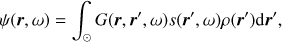 Mathematical equation: $$ \begin{equation}\psi(\boldsymbol r,\omega) = \int_\odot G(\boldsymbol r,\boldsymbol r',\omega) s(\boldsymbol r',\omega)\rho(\boldsymbol r') {\rm d}\boldsymbol r',\end{equation} $$
