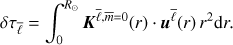 Mathematical equation: $$ \begin{equation} \delta \tau_{\bar \ell} = \int_0^{R_\odot} \boldsymbol K^{\bar \ell,\bar{m}=0}(r) \cdot \boldsymbol u^{\bar \ell}(r) \, r^2 \textrm{d}r. \end{equation} $$