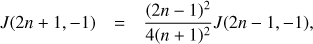 Mathematical equation: $$ J(2n+1,-1) = \frac{(2n-1)^2}{4(n+1)^2} J(2n-1,-1), $$