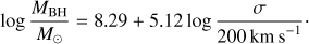 Mathematical equation: $$ \begin{equation*} \log \frac{M_{{\rm BH}}}{M_{\odot}} = 8.29 + 5.12 \log \frac{\sigma}{200\,{\rm km\,s}^{-1}}\cdot \end{equation*} $$