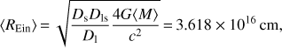 Mathematical equation: $$\langle {R_{Ein}}\rangle = \sqrt {\frac{{{D_S}{D_{1S}}}}{{{D_1}}}\frac{{4G\langle M\rangle }}{{{c^2}}}} = 3.618\times{10^{16}}cm,$$